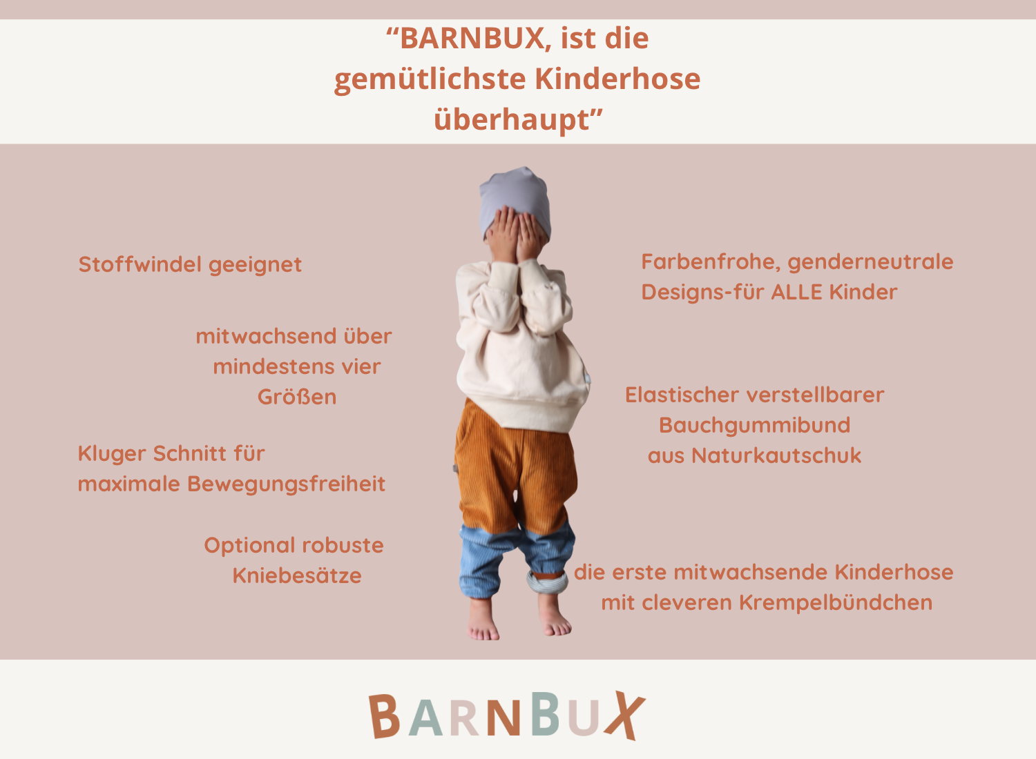 Die Vorteile einer mitwachsenden Kinderhose von BARNBUX , Mitwachsende ueber vier Groeßen, optionale robuste Kniebesaetze, die erste mitwachsende Kinderhose mit cleveren Krempelbündchen, elastischer Bauchgummibund aus Naturkautschuk